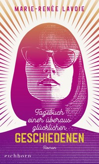 Tagebuch einer überaus glücklichen Geschiedenen - Marie-Renée Lavoie - E-Book
