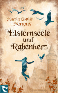 Elsternseele und Rabenherz - Martha Sophie Marcus - E-Book