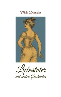 Liebestöter und andere Geschichten - Milla Dümichen - E-Book