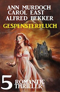 Gespensterfluch - 5 Romantic Thriller - Alfred Bekker - E-Book