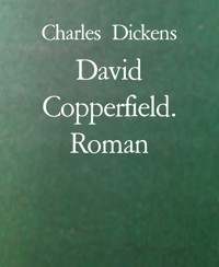 David Copperfield. Roman - Charles Dickens - E-Book