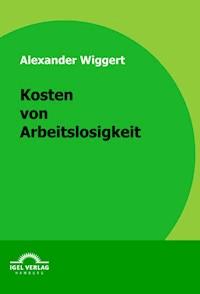 Kosten von Arbeitslosigkeit - Alexander Wiggert - E-Book