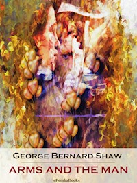Arms and the Man (Annotated) - George Bernard Shaw - E-Book