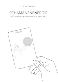 SCHAMANENENERGIE - das Business-Kartendeck, was keins ist | Business-Orakelkarten - Sophie Frings - E-Book