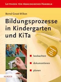 Bildungsprozesse in Kindergarten und KiTa - Bernd Groot-Wilken - E-Book