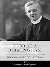 George A. Birmingham – The Complete Collection - George A. Birmingham - E-Book