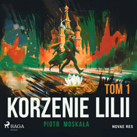 Korzenie Lilii. Tom 1 - Piotr Moskała - Hörbuch