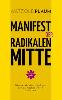 Manifest der Radikalen Mitte - Wätzold Plaum - E-Book