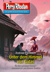 Perry Rhodan 3297: Unter dem Himmel von Gatas - Andreas Eschbach - E-Book