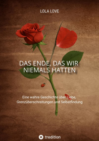 Das Ende, das wir niemals hatten - Lola Love - E-Book