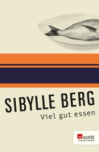 Viel gut essen - Sibylle Berg - E-Book