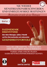Nie wieder Menstruationsbeschwerden und das Ende von unregelmäßigen Blutungen - Dantse Dantse - E-Book