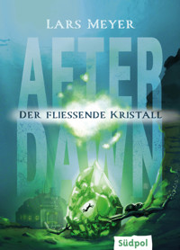 After Dawn – Der fließende Kristall - Lars Meyer - E-Book