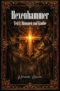 Der Hexenhammer – Teil 1 - Heinrich Kramer - E-Book