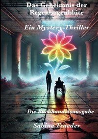 Das Geheimnis der Regenbogenblüte - Sabine Traeder - E-Book