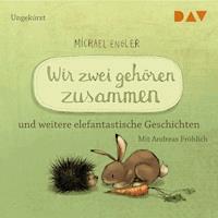 Wir zwei gehören zusammen und weitere elefantastische Geschichten - Michael Engler - Hörbuch