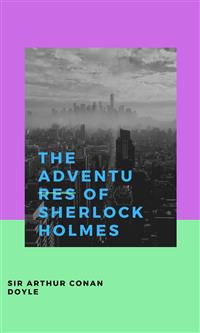 The Adventures Of Sherlock Holmes - Sir Arthur Conan Doyle - E-Book