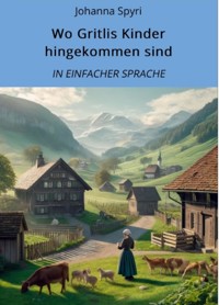 Wo Gritlis Kinder hingekommen sind: In Einfacher Sprache - Johanna  Spyri - E-Book
