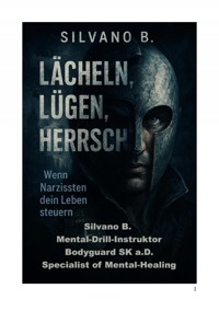 Lächeln, Lügen, Herrschen – Wenn Narzissten dein Leben steuern - Silvano B - E-Book