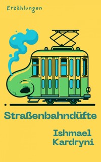 Straßenbahndüfte - Ishmael Kardryni - E-Book