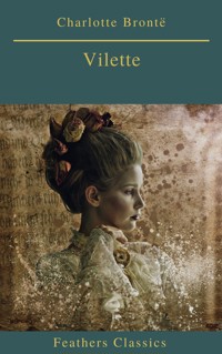 Villette (Best Navigation, Active TOC)(Feathers Classics) - Charlotte Bronte - E-Book