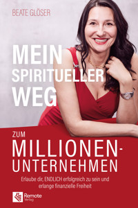 Mein spiritueller Weg zum Millionenunternehmen - Beate Glöser - E-Book