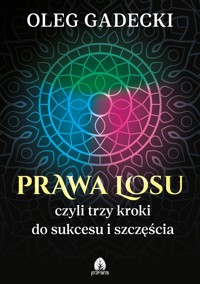 Prawa losu, czyli trzy kroki do sukcesu i szczęścia - Oleg Gadecki - E-Book