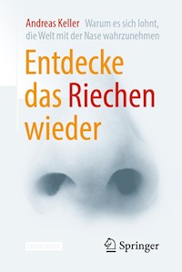 Entdecke das Riechen wieder - Andreas Keller - E-Book