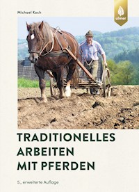 Traditionelles Arbeiten mit Pferden - Michael Koch - E-Book