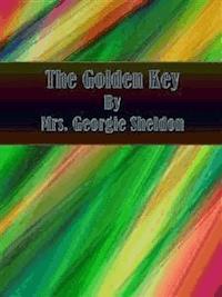 The Golden Key - Mrs. Georgie Sheldon - E-Book