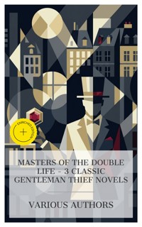 Masters of the Double Life – 3 Classic Gentleman Thief Novels - Guy Boothby - E-Book