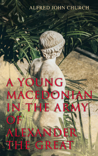 A Young Macedonian in the Army of Alexander the Great - Alfred John Church - E-Book