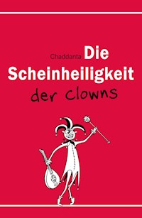 Die Scheinheiligkeit der Clowns - . Chaddanta - E-Book