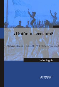 ¿Unión o secesión? - Julio Saguir - E-Book
