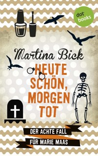 Heute schön, morgen tot: Der achte Fall für Marie Maas - Martina Bick - E-Book