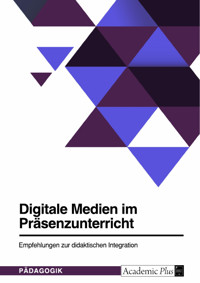 Digitale Medien im Präsenzunterricht -  - E-Book