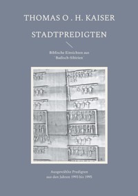 Stadtpredigten. Biblische Einsichten aus `Badisch-Sibirien´ - Thomas O. H. Kaiser - E-Book