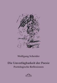 Die Unverfügbarkeit der Poesie - Wolfgang Schröder - E-Book