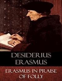 Erasmus In Praise of Folly - Andrew Dickson White (Translator) - E-Book