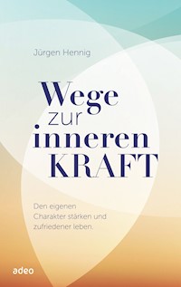 Wege zur inneren Kraft - Jürgen Hennig - E-Book