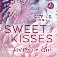 Sweet Kisses: Ein Rockstar zum Küssen - Katrin Emilia Buck - Hörbuch