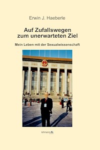 Auf Zufallswegen zum unerwarteten Ziel - Erwin J. Haeberle - E-Book