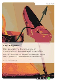 Die gesetzliche Frauenquote in Deutschland: Stärken und Schwächen - Katja Junghanns - E-Book