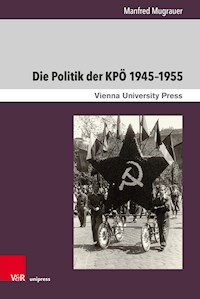 Die Politik der KPÖ 1945–1955 - Manfred Mugrauer - E-Book