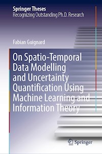 On Spatio-Temporal Data Modelling and Uncertainty Quantification Using Machine Learning and Information Theory - Fabian Guignard - E-Book
