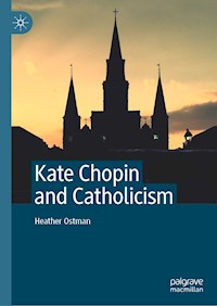 Kate Chopin and Catholicism - Heather Ostman - E-Book