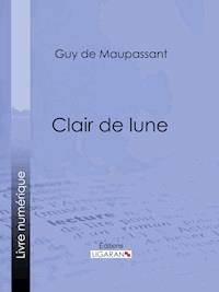 Clair de lune - Guy de Maupassant - E-Book