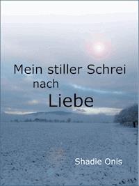 Mein stiller Schrei nach Liebe - Shadie Onis - E-Book