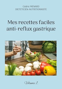 Mes recettes faciles anti-reflux gastriques. - Cédric Menard - E-Book