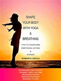 Shape your body with Yoga & Breathing - Roberta Grova - E-Book